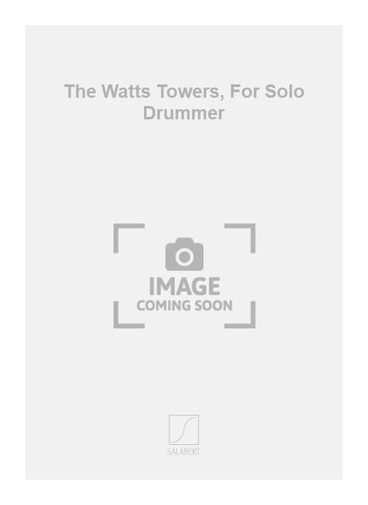 The Watts Towers, For Solo Drummer